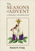 The Seasons of Advent: A Personal Contemplation by Susan E Craig
