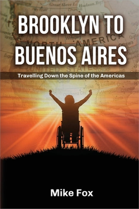Brooklyn to Buenos Aires: Travelling Down the Spine of the Americas by Mike Fox