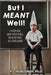 But I Meant Well! by R. J. Nobleman