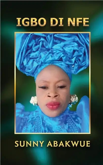 Igbo Di Nfe by Sunny Abakwue