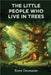 The Little People Who Live in Trees by Romi Deonanan