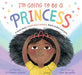 I'm Going to Be a Princess by Stephanie Taylor