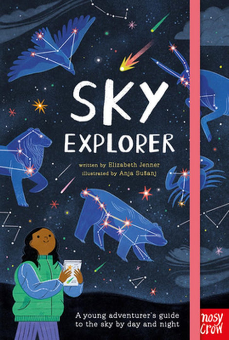 Sky Explorer: A Young Adventurer's Guide to the Sky by Day and Night by Elizabeth Jenner