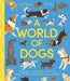 A World of Dogs: A Celebration of Fascinating Facts and Amazing Real-Life Stories for Dog Lovers by Luisa Uribe