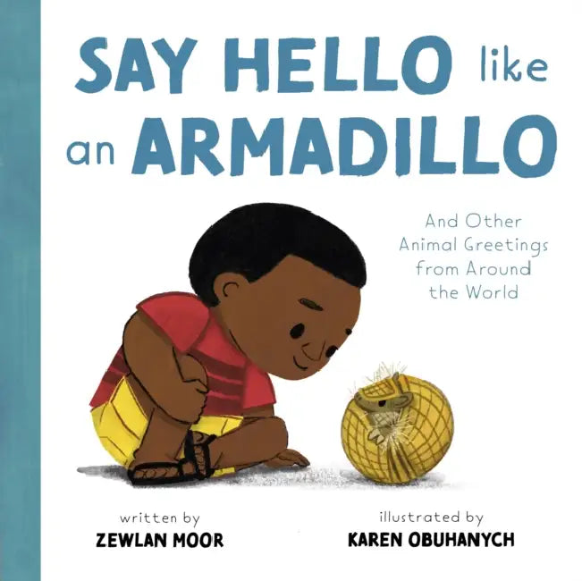 Say Hello Like an Armadillo: And Other Animal Greetings from Around the World by Zewlan Moor, Karen Obuhanych