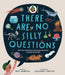 There Are No Silly Questions: More Than 200 Weird and Wacky Questions, Expertly Answered! by Mike Rampton, Guilherme Karsten
