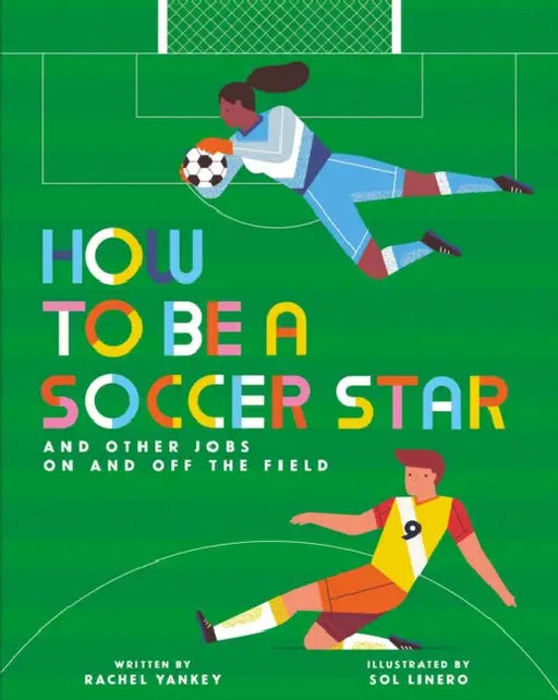 How to Be a Soccer Star and Other Jobs on and Off the Field by Rachel Yankey, Sol Linero