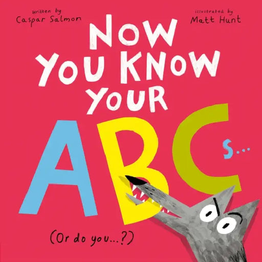 Now You Know Your ABCs: (Or Do You?) by Caspar Salmon, Matt Hunt