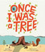 Once I Was a Tree by Eoin McLaughlin, Guilherme Karsten