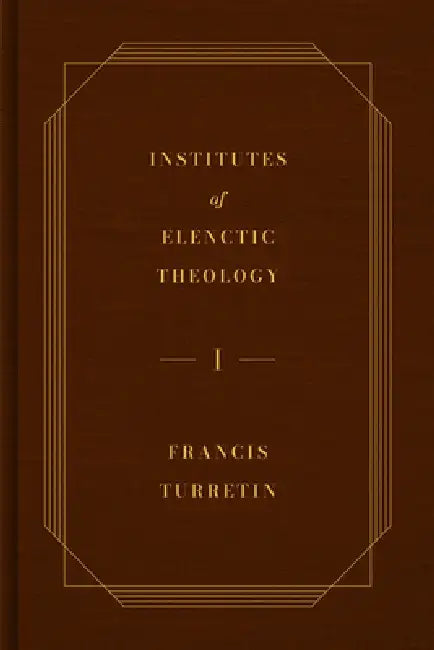 Institutes of Elenctic Theology, 3-Volume Set by Francis Turretin, Dennison Jr. James T., George Musgrave Giger