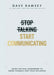 Stop Talking, Start Communicating: Using the Disc Assessment to Grow Yourself and Your Influence by Dave Ramsey