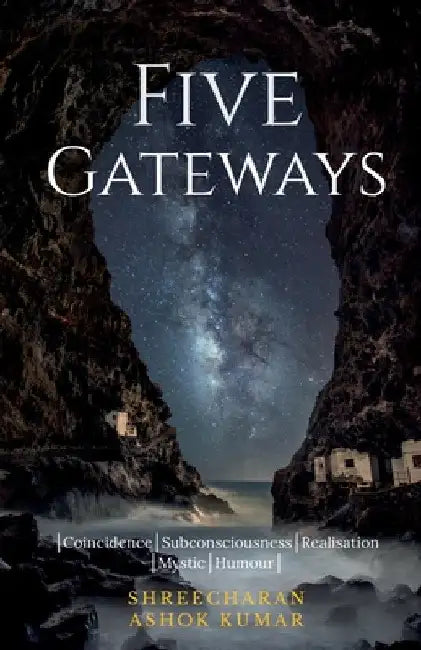 Five Gateways: │Coincidence│Subconsciousness│Realisation│Mystic│Humour│ by Ashok Kumar Shreecharan