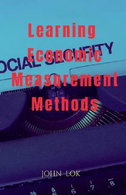 Learning Economic Measurement Methods by John Lok