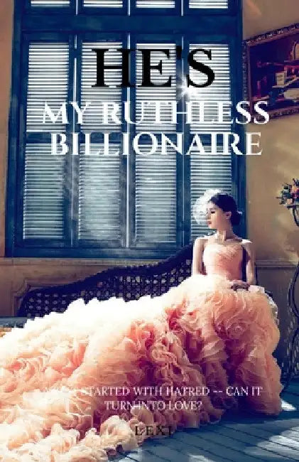 He's My Ruthless Billionaire by Lexi