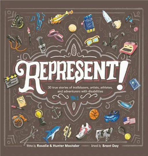Represent!: 30 True Stories of Trailblazers, Artists, Athletes, and Adventurers with Disabilities (Volume 1) by Rosalie Mastaler