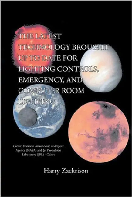 The Latest Technology Brought Up to Date for Lighting Controls, Emergency, and Computer Room Lighting by Zackrison, Harry