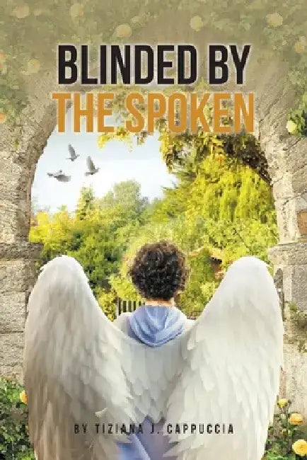 Blinded by the Spoken by Tiziana J. Cappuccia