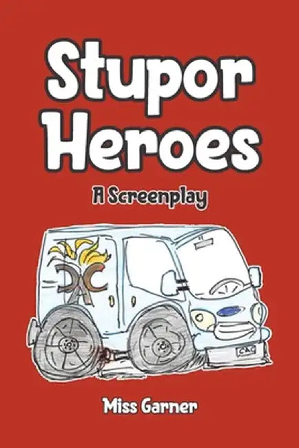 Stupor Heroes: A Screenplay by Garner