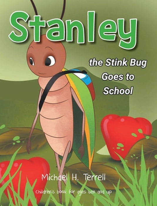 Stanley the Stinkbug Goes to School by Michael H. Terrell