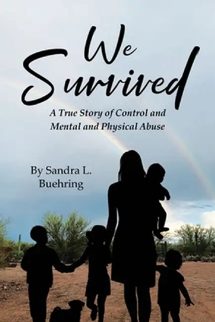 We Survived: A True Story Of Control and Mental and Physical Abuse by Sandra L. Buehring