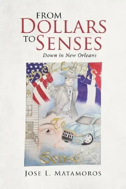 From Dollars to Senses Down in New Orleans by Jose L. Matamoros
