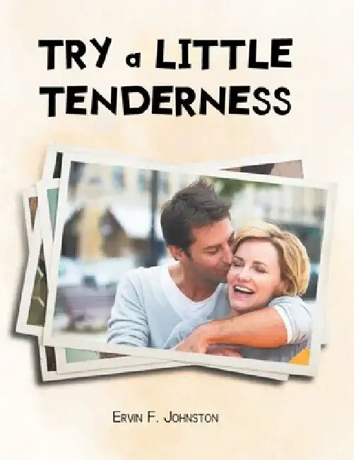 Try a Little Tenderness by Ervin F. Johnston