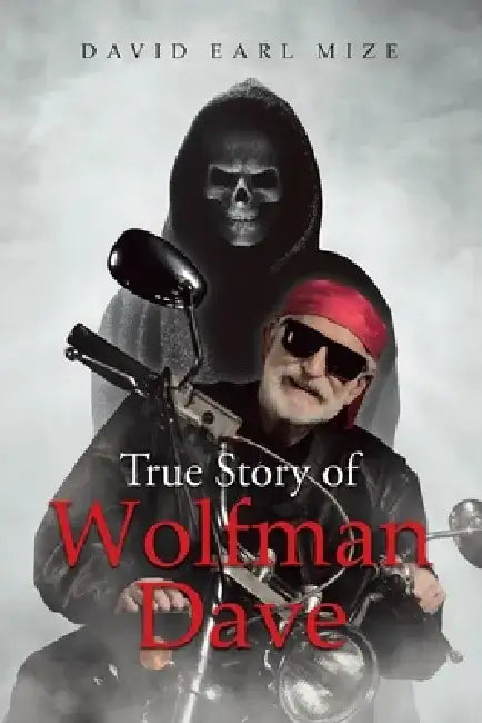 True Story of Wolfman Dave by David Earl Mize