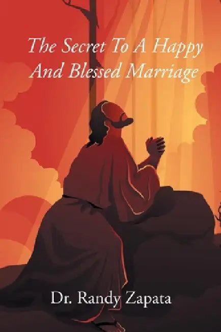 The Secret to A Happy and Blessed Marriage by Randy Zapata