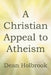 A Christian Appeal to Atheism by Dean Holbrook