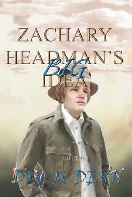 Zachary Headman's Big Idea: Illustrated Version: Illustrated Version by Don M. Denn