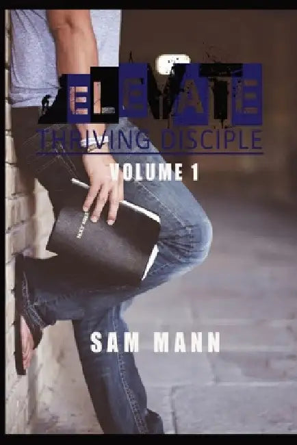 Elevate: Thriving Disciple by Sam Mann