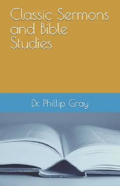 Classic Sermons and Bible Studies by Phillip L. Gray