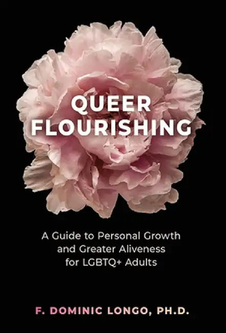 Queer Flourishing: A Guide to Personal Growth and Greater Aliveness for LGBTQ+ Adults by Dominic Longo