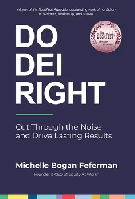 Do DEI Right: Cut Through the Noise and Drive Lasting Results by Michelle Bogan Feferman