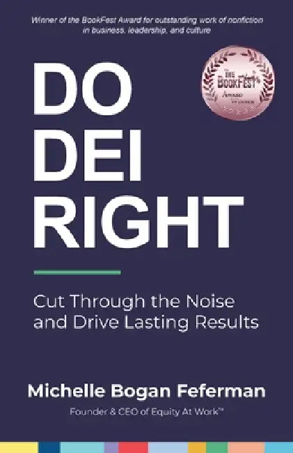 Do DEI Right: Cut Through the Noise and Drive Lasting Results by Michelle Bogan Feferman