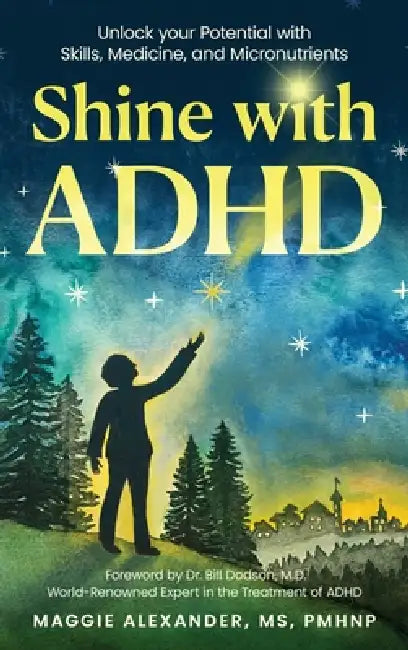 Shine with ADHD: Unlock your Potential with Skills, Medicine, and Micronutrients by Maggie Alexander