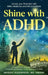 Shine with ADHD: Unlock your Potential with Skills, Medicine, and Micronutrients by Maggie Alexander