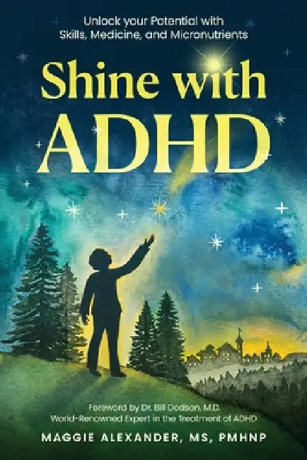 Shine with ADHD: Unlock your Potential with Skills, Medicine, and Micronutrients by Maggie Alexander