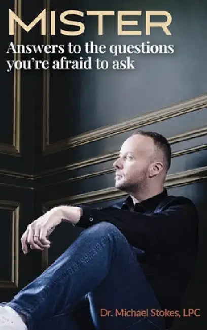 Mister: Answers to the Questions You're Afraid to Ask by Michael Stokes