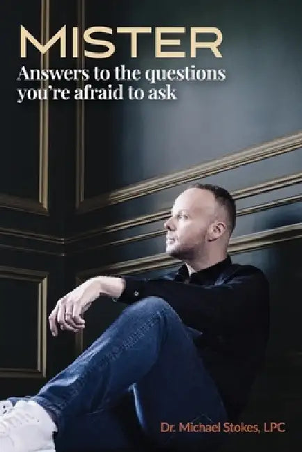 Mister: Answers to the Questions You're Afraid to Ask by Michael Stokes
