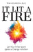 It Lit A Fire: Let Your Inner Spark Ignite a Change reAction by Tom Bourdon Ed D.