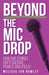 Beyond the Mic Drop: How Our Stories Shift Culture, Power, and Policy by Melissa Jun Rowley