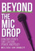 Beyond the Mic Drop: How Our Stories Shift Culture, Power, and Policy by Melissa Jun Rowley