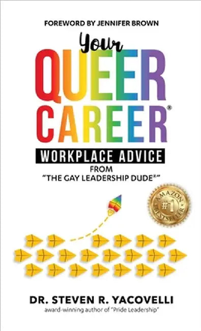 Your Queer Career: Workplace Advice from "The Gay Leadership Dude" by Steven Yacovelli