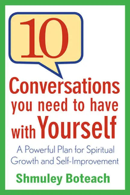 10 Conversations You Need to Have with Yourself: A Powerful Plan for Spiritual Growth and Self-Improvement by Shmuley Boteach