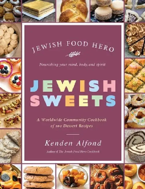 Jewish Sweets: A Worldwide Community Cookbook of 100 Dessert Recipes by Kenden Alfond