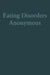 Eating Disorders Anonymous: The Story of How We Recovered from Our Eating Disorders by The General Service Board of Eating Diso