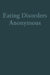 Eating Disorders Anonymous: The Story of How We Recovered from Our Eating Disorders by The General Service Board of Eating Diso