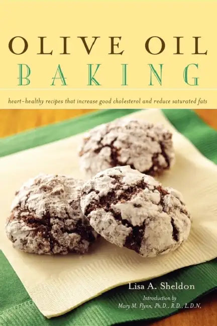 Olive Oil Baking: Heart-Healthy Recipes That Increase Good Cholesterol and Reduce Saturated Fats by Lisa A. Sheldon, Mary M. Flynn