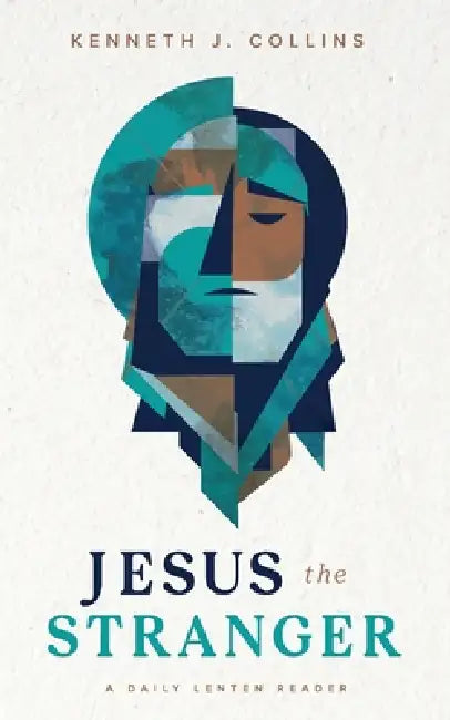 Jesus The Stranger by Kenneth J. Collins